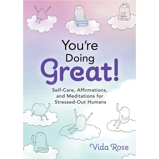 You're Doing Great!: Self-Care, Affirmations, and Meditations for Stressed-Out Humans (Hardcover) by Vida Rose - Magick Magick.com