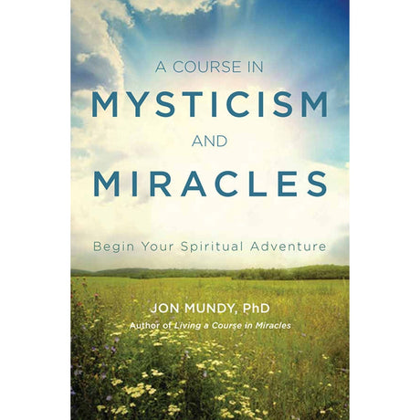 A Course in Mysticism and Miracles by Jon Mundy, PhD - Magick Magick.com