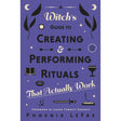 A Witch's Guide to Creating & Performing Rituals by Phoenix Lefae, Laura Tempest Zakroff - Magick Magick.com
