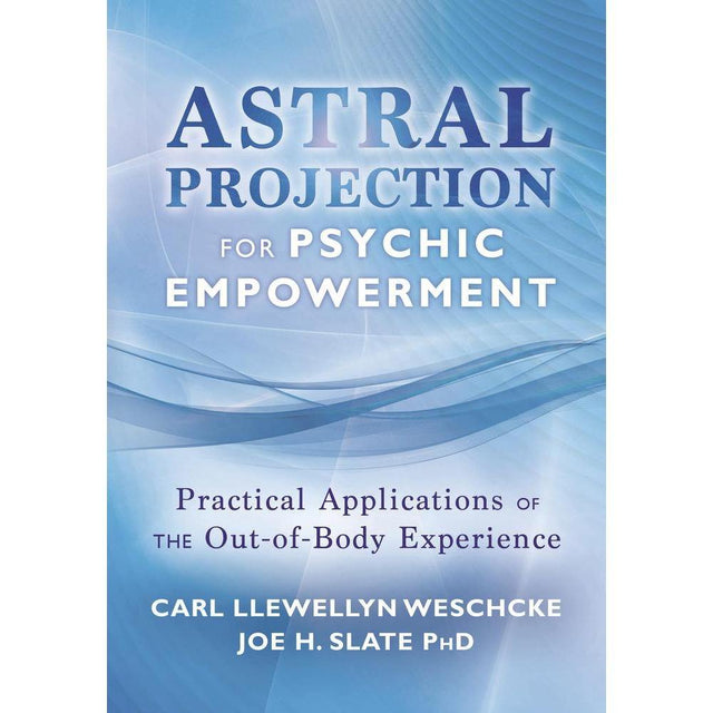 Astral Projection for Psychic Empowerment by Carl Llewellyn Weschcke, Joe H. Slate PhD - Magick Magick.com