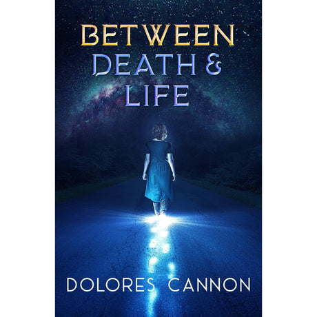 Between Death and Life by Dolores Cannon - Magick Magick.com