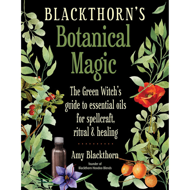 Blackthorn's Botanical Magic by Amy Blackthorn - Magick Magick.com