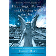 Bloody Mary's Guide to Hauntings, Horrors, and Dancing with the Dead by Bloody Mary - Magick Magick.com