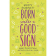 Born Under a Good Sign by Kristy Robinett - Magick Magick.com