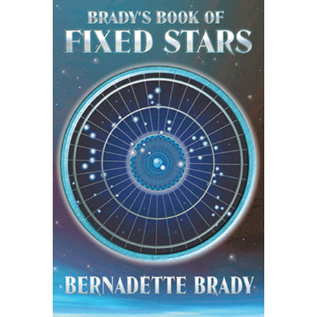 Brady's Book of Fixed Stars by Bernadette Brady - Magick Magick.com