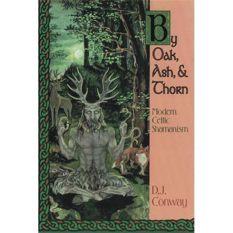By Oak, Ash, & Thorn by D.J. Conway - Magick Magick.com