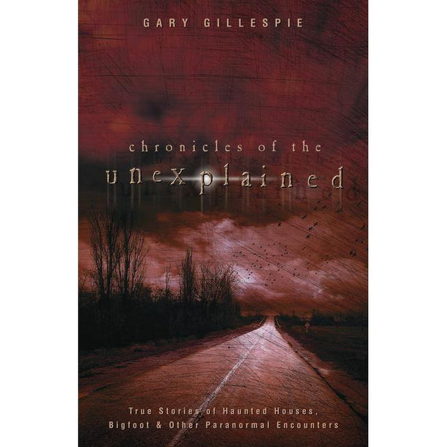 Chronicles of the Unexplained by Gary Gillespie - Magick Magick.com