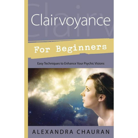 Clairvoyance for Beginners by Alexandra Chauran - Magick Magick.com