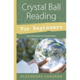 Crystal Ball Reading for Beginners by Alexandra Chauran - Magick Magick.com