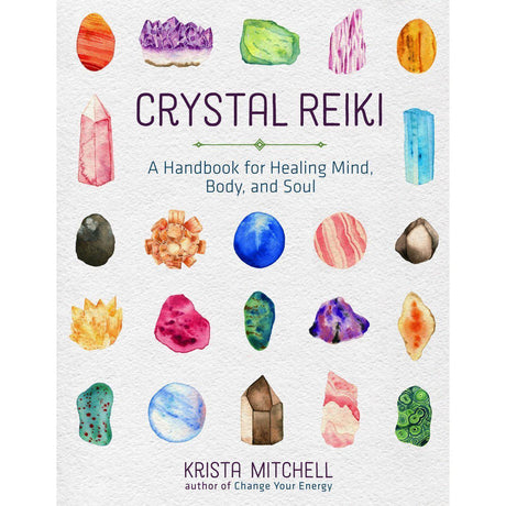 Crystal Reiki: A Handbook for Healing Mind, Body, and Soul by Krista Mitchell - Magick Magick.com