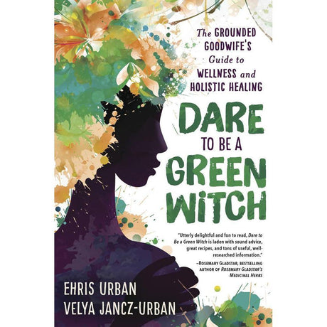 Dare to Be a Green Witch by Ehris Urban, Velya Jancz-Urban - Magick Magick.com