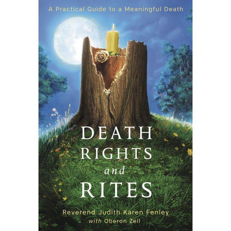 Death Rights and Rites by Rev Judith Karen Fenley, Oberon Zell - Magick Magick.com