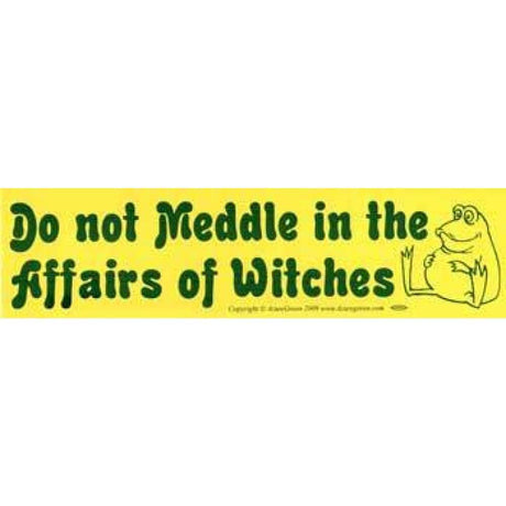 Do Not Meddle In The Affairs of Witches Bumper Sticker - Magick Magick.com