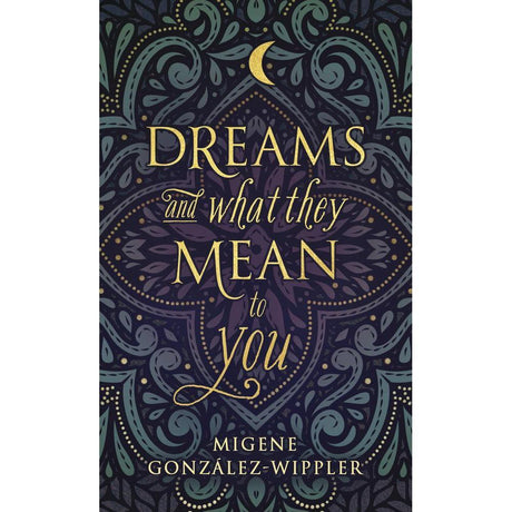 Dreams and What They Mean to You by Migene Gonzalez-Wippler - Magick Magick.com