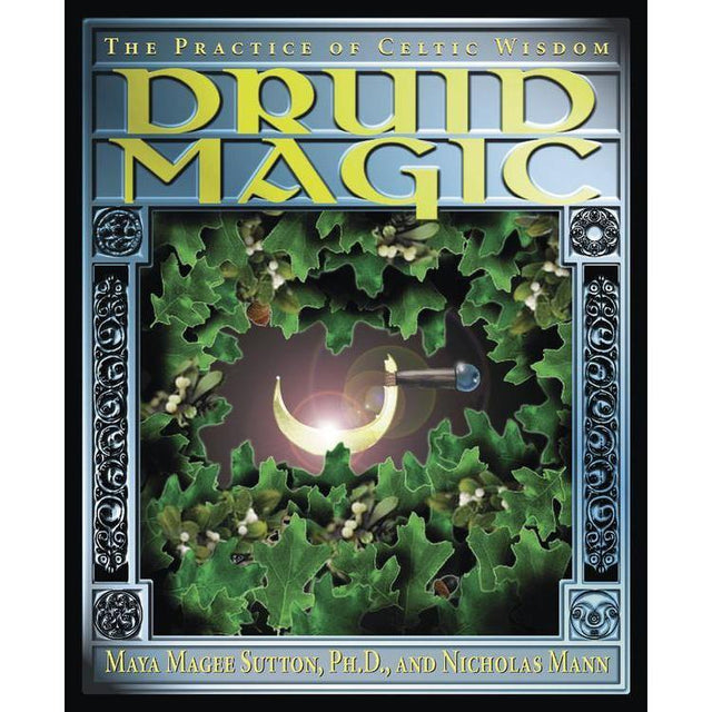 Druid Magic by Maya Magee Sutton, Nicholas R. Mann - Magick Magick.com