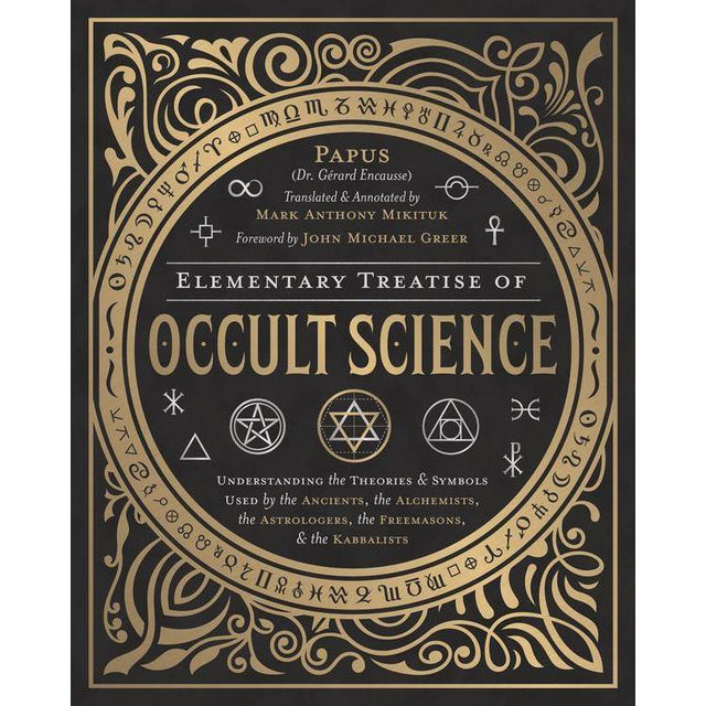 Elementary Treatise of Occult Science by John Michael Greer, Mark Anthony Mikituk, Papus - Magick Magick.com