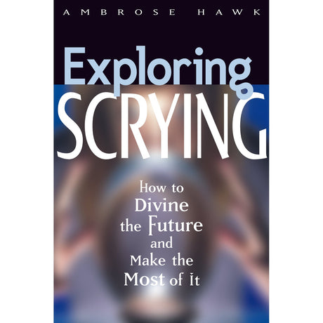 Exploring Scrying by Hawk, Ambrose - Magick Magick.com