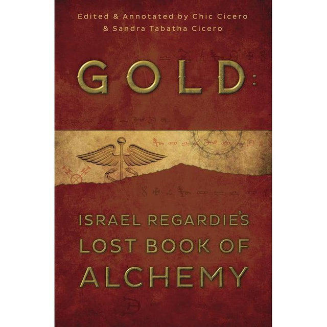 Gold: Israel Regardie's Lost Book of Alchemy by Israel Regardie, Chic Cicero, Sandra Tabatha Cicero - Magick Magick.com