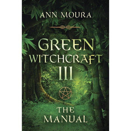 Green Witchcraft III: The Manual by Ann Moura - Magick Magick.com