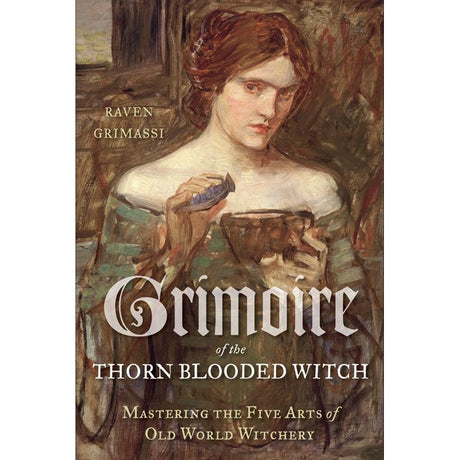 Grimoire of the Thorn-Blooded Witch by Raven Grimassi - Magick Magick.com