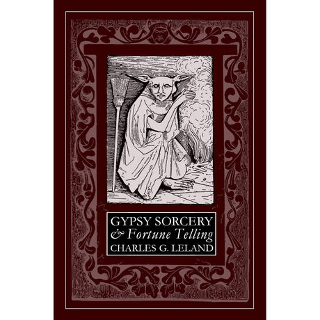 Gypsy Sorcery & Fortune Telling by Charles Godfrey Leland - Magick Magick.com