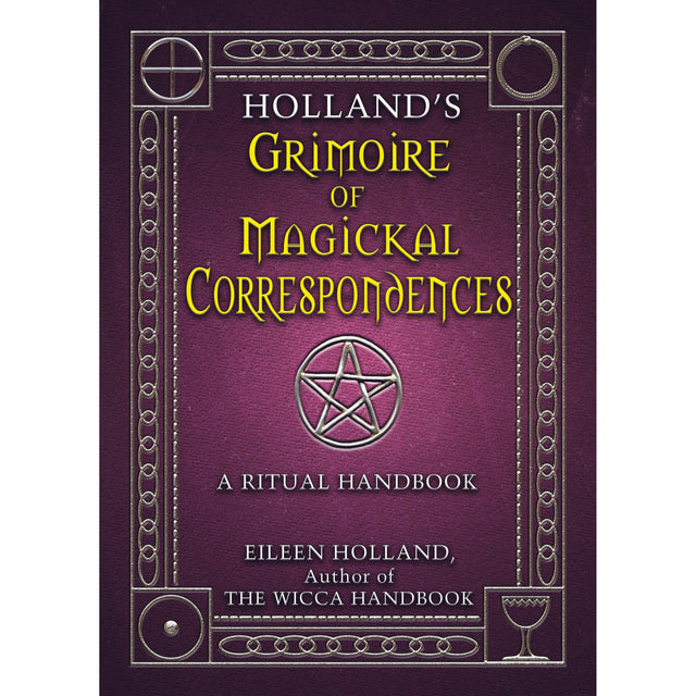 Holland's Grimoire of Magickal Correspondence by Eileen Holland - Magick Magick.com