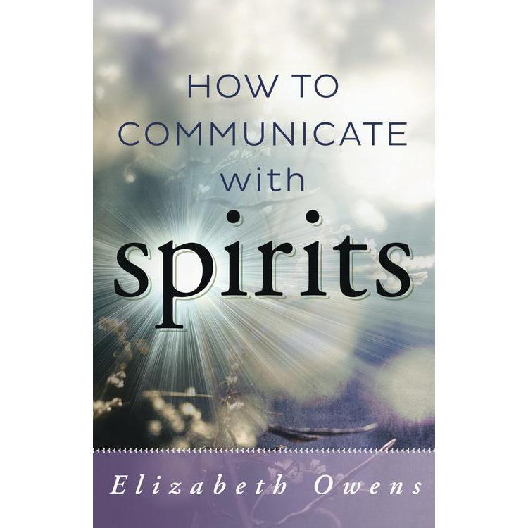 How To Communicate With Spirits by Elizabeth Owens - Magick Magick.com