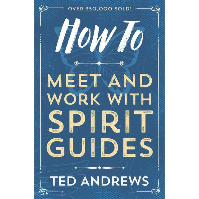 How To Meet and Work with Spirit Guides by Ted Andrews - Magick Magick.com