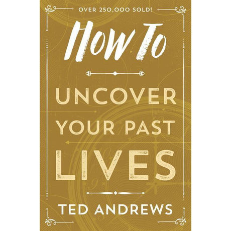 How To Uncover Your Past Lives by Ted Andrews - Magick Magick.com