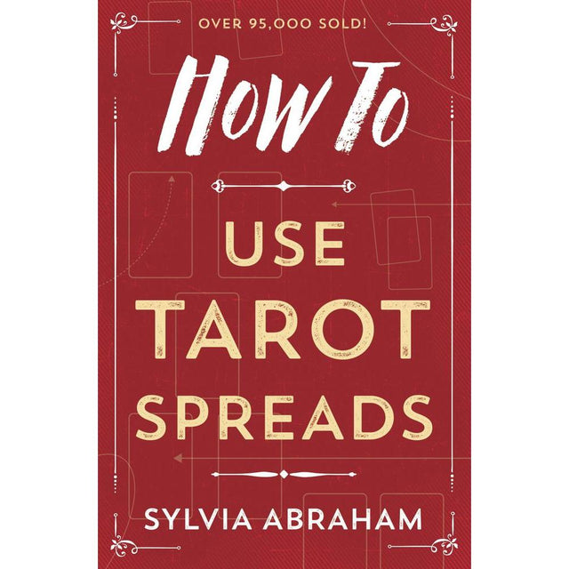 How To Use Tarot Spreads by Sylvia Abraham - Magick Magick.com