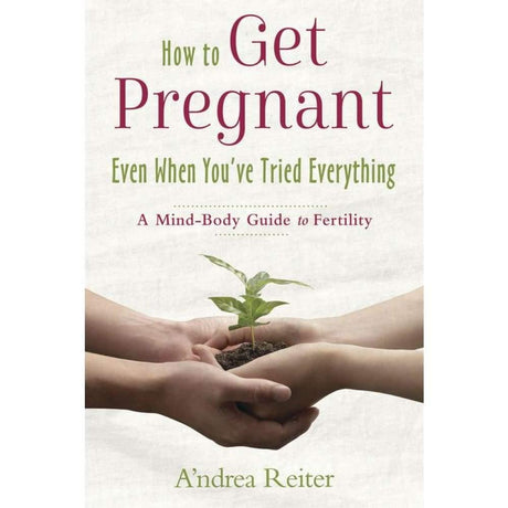How to Get Pregnant, Even When You've Tried Everything by A'ndrea Reiter - Magick Magick.com