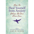 How to Heal Yourself from Anxiety When No One Else Can by Amy B. Scher - Magick Magick.com