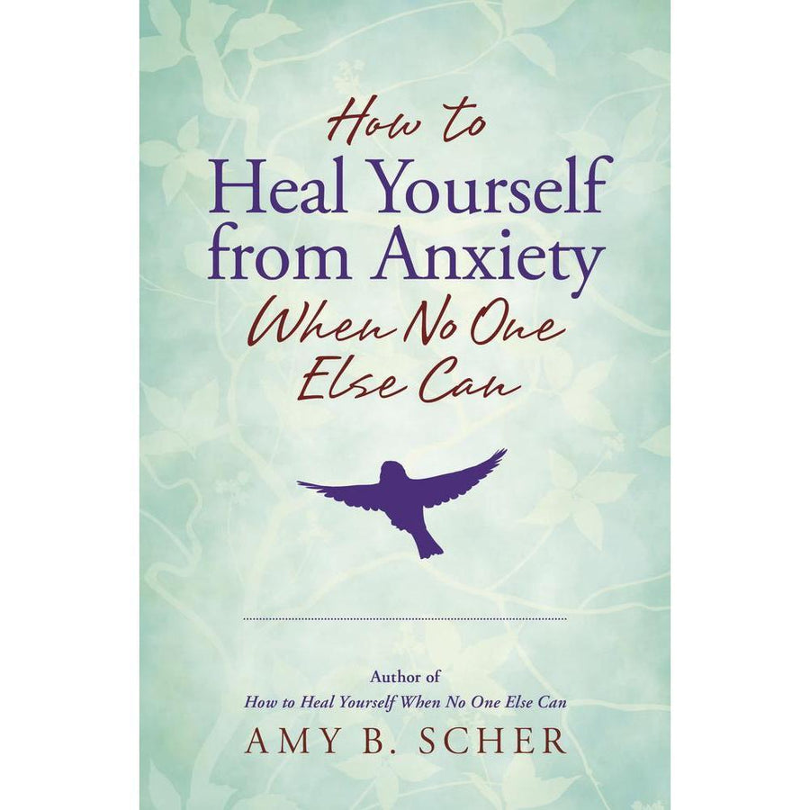 How to Heal Yourself from Anxiety When No One Else Can by Amy B. Scher - Magick Magick.com