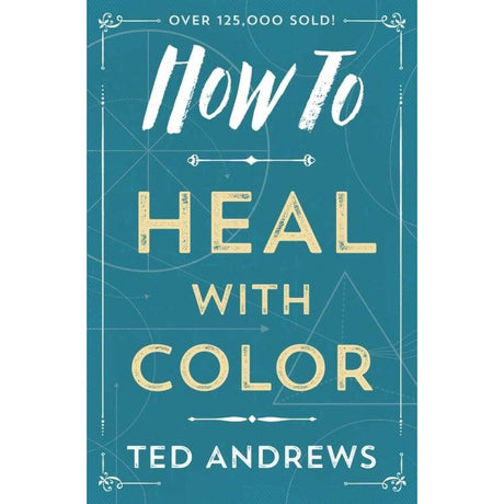 How to Heal with Color by Ted Andrews - Magick Magick.com