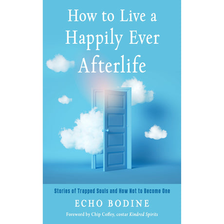 How to Live a Happily Ever Afterlife by Echo Bodine - Magick Magick.com