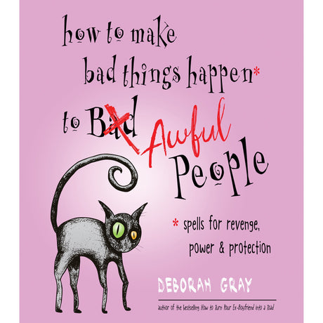 How to Make Bad Things Happen to Awful People by Deborah Gray - Magick Magick.com