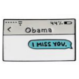 I Miss You Obama Text Message Enamel Pin - Magick Magick.com