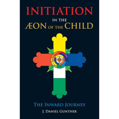 Initiation in the Aeon of the Child by J. Daniel Gunther - Magick Magick.com