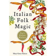 Italian Folk Magic by Mary-Grace Fahrum - Magick Magick.com