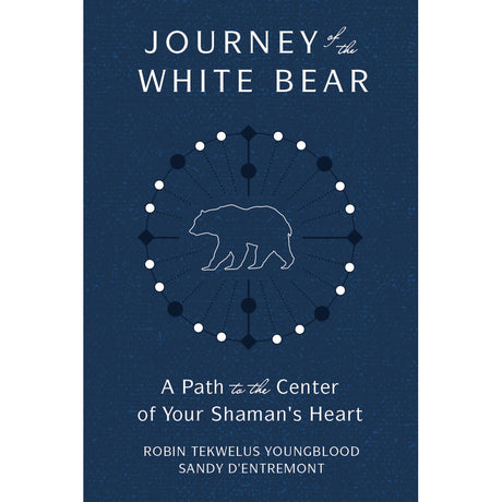Journey of the White Bear by Robin Youngblood, Sandy D'Entremont - Magick Magick.com
