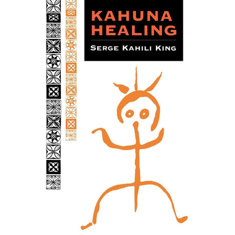 Kahuna Healing by Serge Kahili King - Magick Magick.com