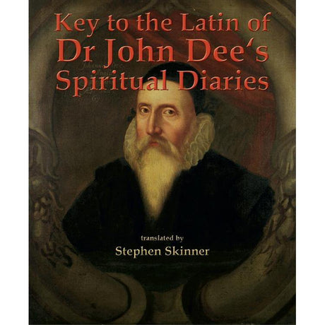Key to the Latin of Dr. John Dee's Spiritual Diaries by Dr Stephen Skinner - Magick Magick.com