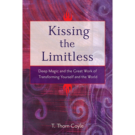 Kissing the Limitless by T. Thorn Coyle - Magick Magick.com