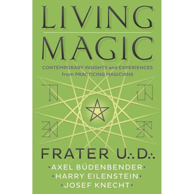 Living Magic by Frater U.:D.:, Axel Budenbender, Harry Eilenstein, Josef Knecht - Magick Magick.com