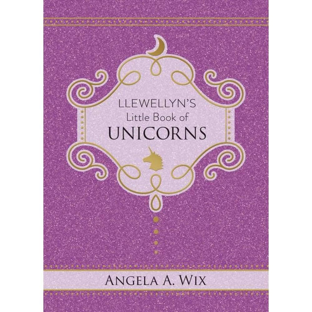 Llewellyn's Little Book of Unicorns by Angela A. Wix - Magick Magick.com