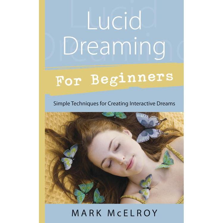 Lucid Dreaming For Beginners by Mark McElroy - Magick Magick.com