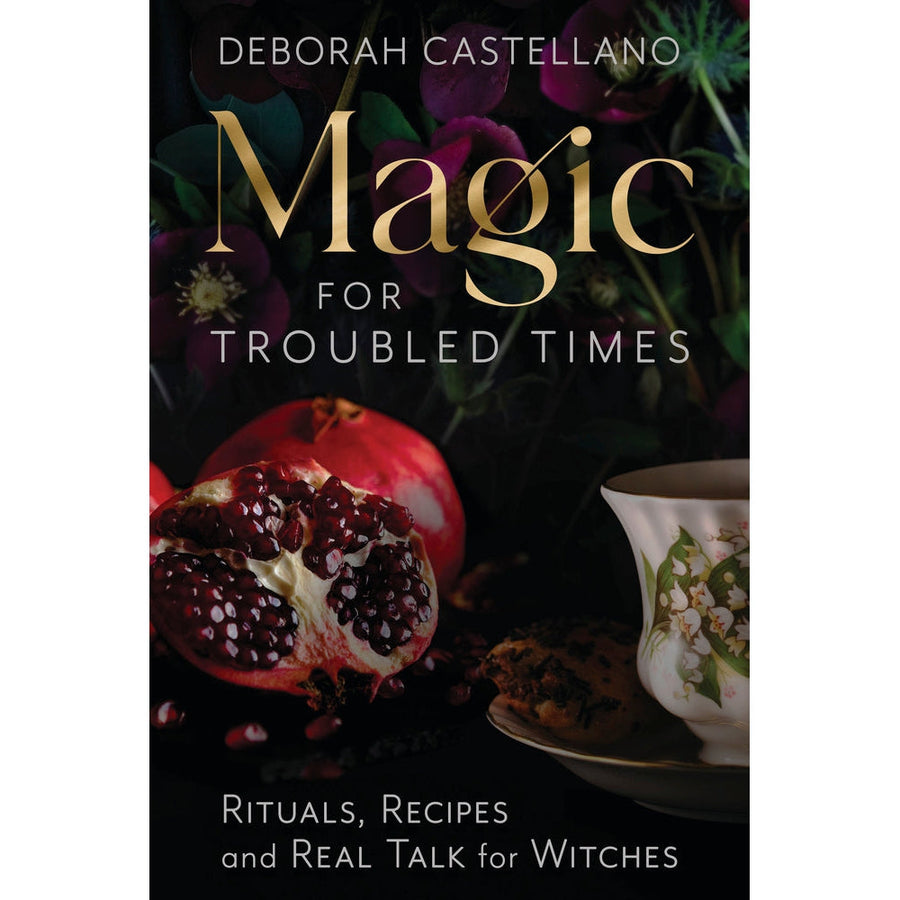 Magic for Troubled Times by Deborah Castellano - Magick Magick.com