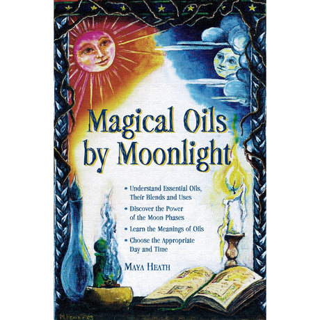 Magical Oils by Moonlight by Maya Heath - Magick Magick.com