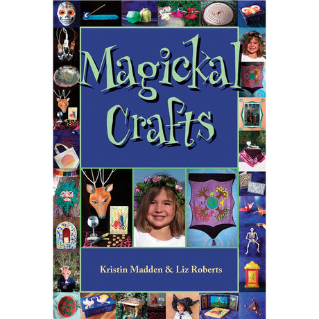 Magickal Crafts by Kristen Madden - Magick Magick.com