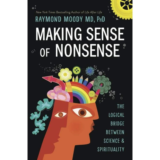 Making Sense of Nonsense by Raymond Moody PhD - Magick Magick.com